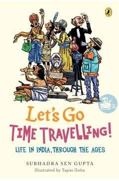 LET'S GO TIME TRAVELLING: LIFE IN INDIA THROUGH AGES