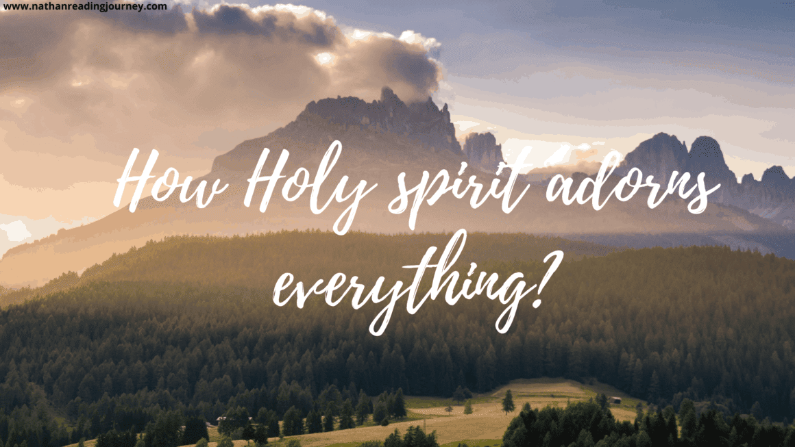 How Holy spirit adorns everything