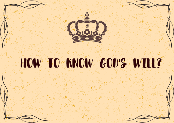 HOW TO KNOW GOD’S WILL?