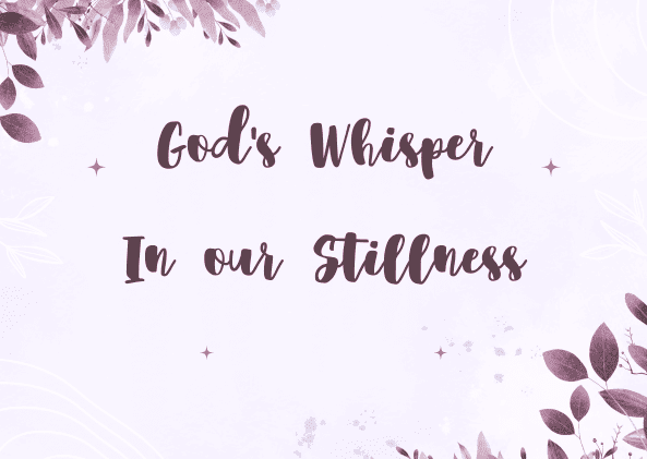 God’s Whisper In our Stillness
